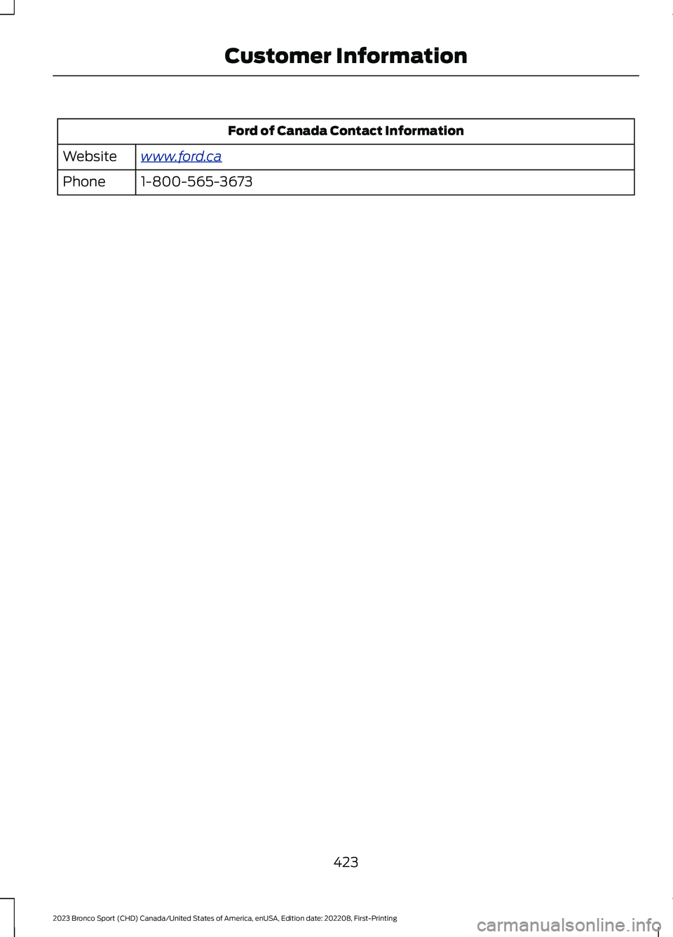 FORD BRONCO SPORT 2023  Owners Manual Ford of Canada Contact Information
www.ford.caWebsite
1-800-565-3673Phone
423
2023 Bronco Sport (CHD) Canada/United States of America, enUSA, Edition date: 202208, First-PrintingCustomer Information 