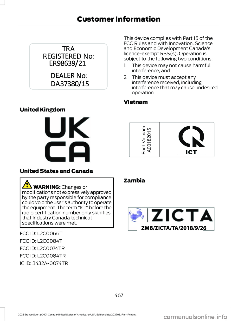 FORD BRONCO SPORT 2023  Owners Manual United Kingdom
United States and Canada
WARNING: Changes ormodifications not expressively approvedby the party responsible for compliancecould void the user's authority to operatethe equipment. Th