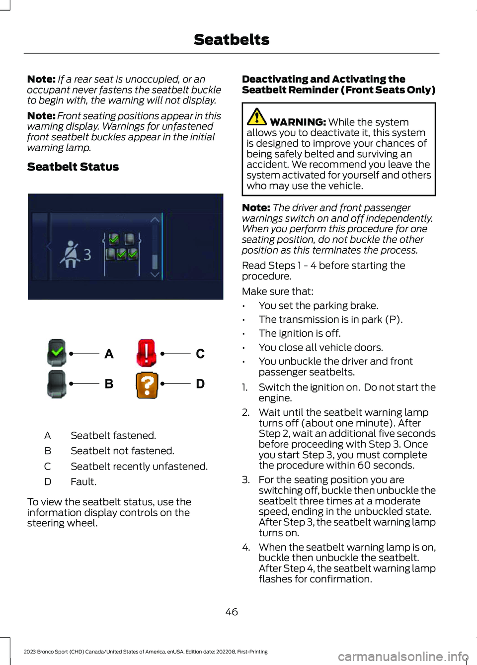 FORD BRONCO SPORT 2023 Owners Manual Note:If a rear seat is unoccupied, or anoccupant never fastens the seatbelt buckleto begin with, the warning will not display.
Note:Front seating positions appear in thiswarning display. Warnings for FORD BRONCO SPORT 2023 Owners Manual Note:If a rear seat is unoccupied, or anoccupant never fastens the seatbelt buckleto begin with, the warning will not display.
Note:Front seating positions appear in thiswarning display. Warnings for