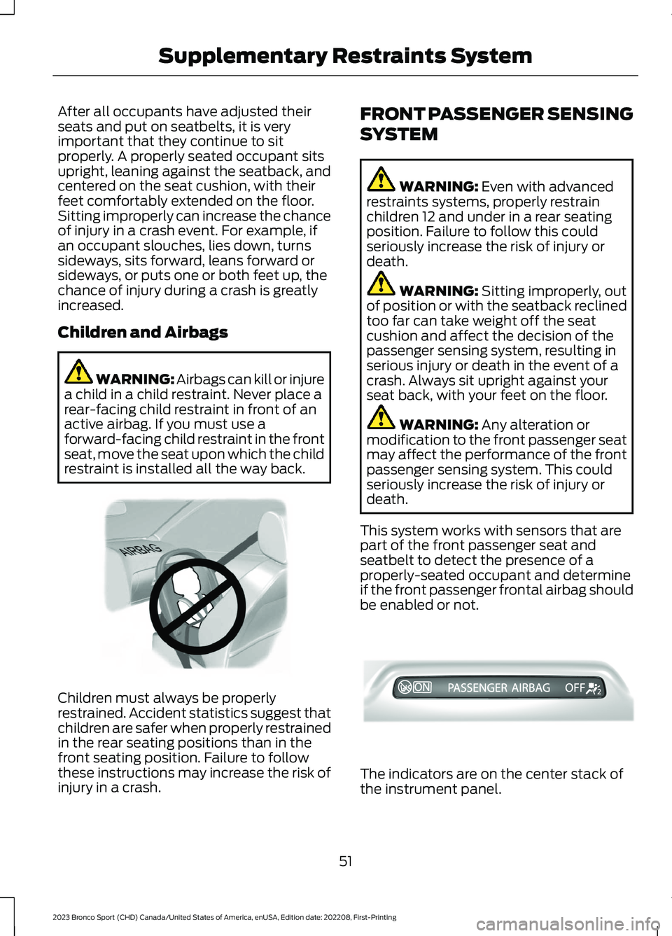 FORD BRONCO SPORT 2023 Owners Manual After all occupants have adjusted theirseats and put on seatbelts, it is veryimportant that they continue to sitproperly. A properly seated occupant sitsupright, leaning against the seatback, andcente FORD BRONCO SPORT 2023 Owners Manual After all occupants have adjusted theirseats and put on seatbelts, it is veryimportant that they continue to sitproperly. A properly seated occupant sitsupright, leaning against the seatback, andcente