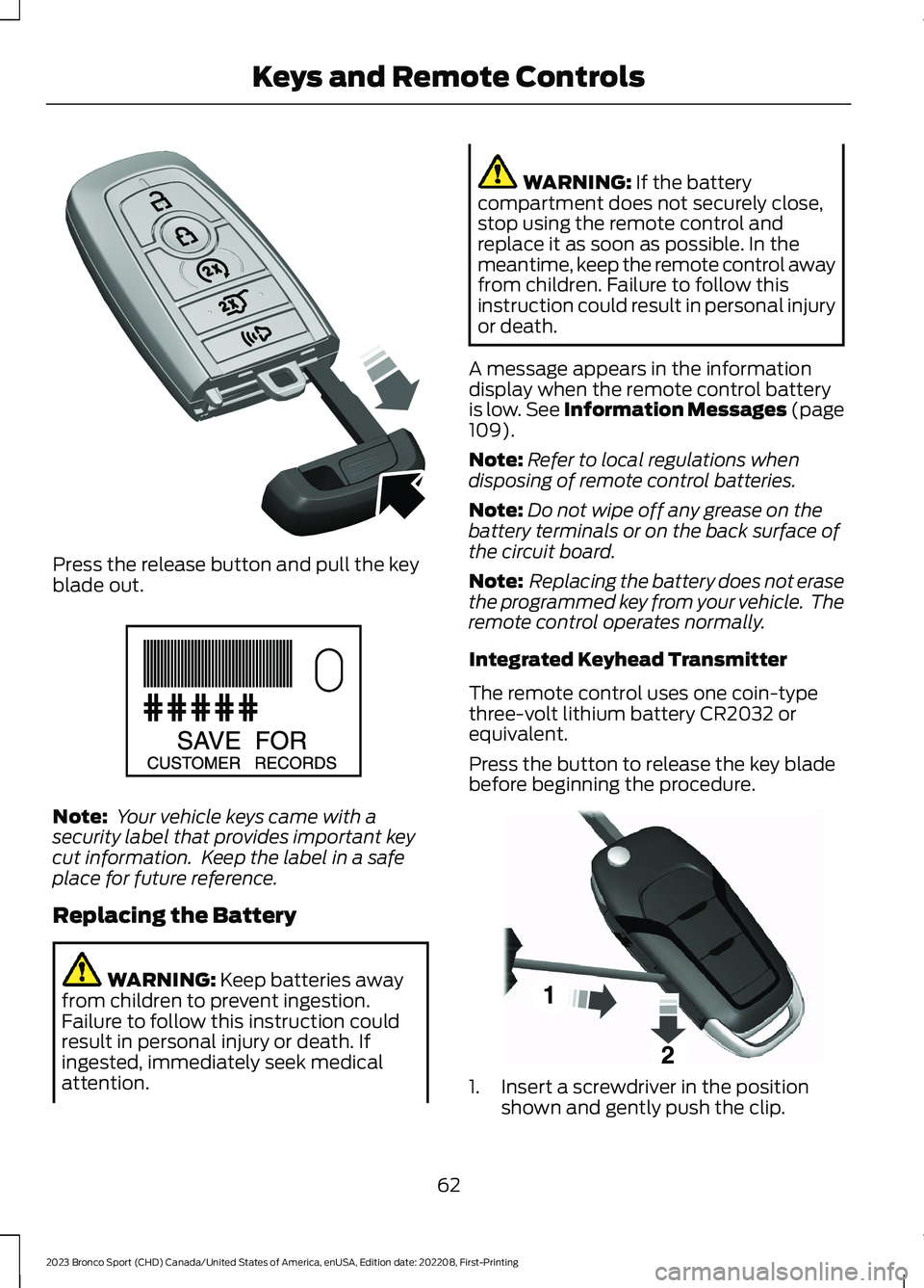 FORD BRONCO SPORT 2023 Owners Manual Press the release button and pull the keyblade out.
Note: Your vehicle keys came with asecurity label that provides important keycut information. Keep the label in a safeplace for future reference.
R FORD BRONCO SPORT 2023 Owners Manual Press the release button and pull the keyblade out.
Note: Your vehicle keys came with asecurity label that provides important keycut information. Keep the label in a safeplace for future reference.
R