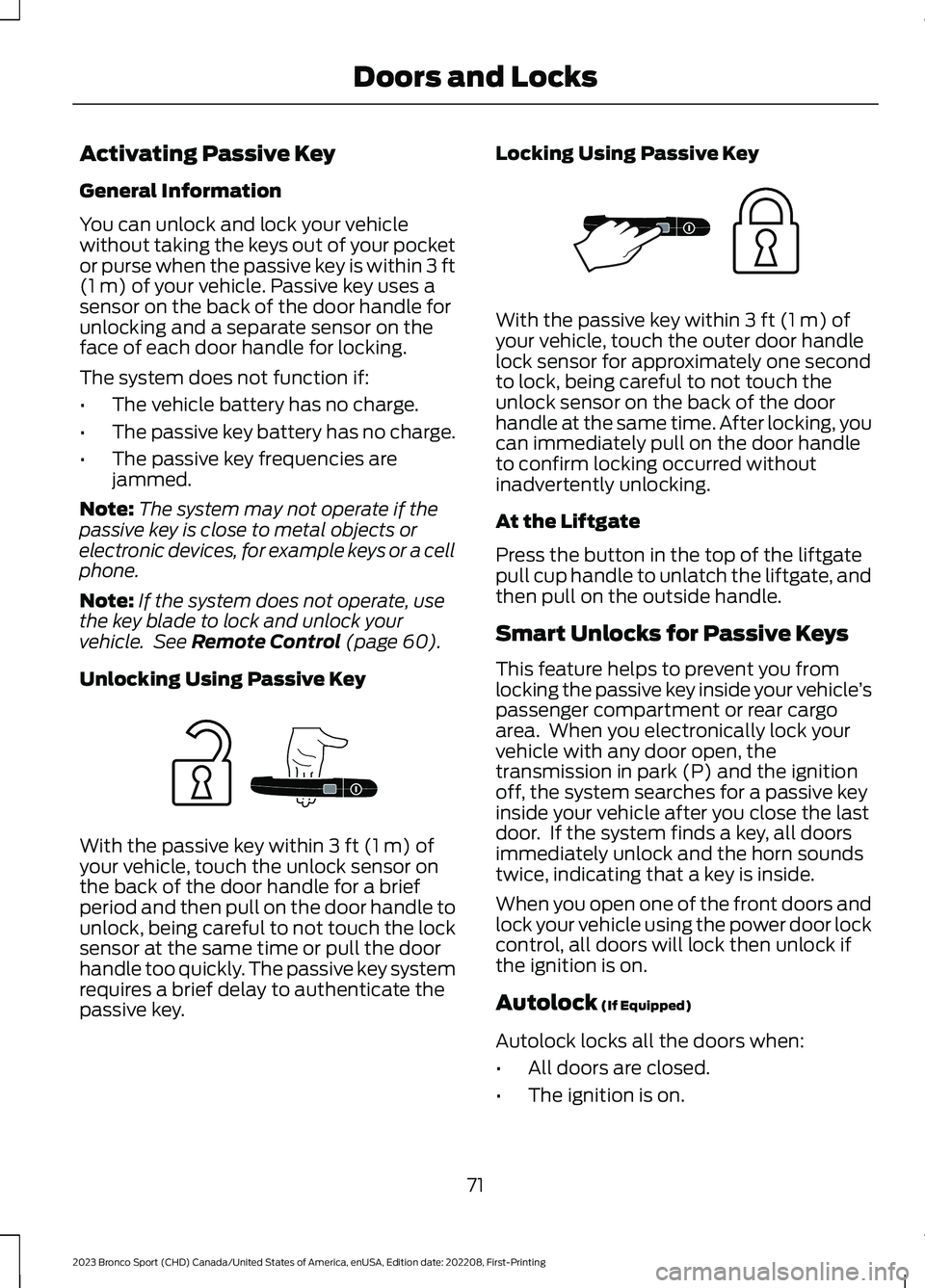 FORD BRONCO SPORT 2023 Owners Manual Activating Passive Key
General Information
You can unlock and lock your vehiclewithout taking the keys out of your pocketor purse when the passive key is within 3 ft(1 m) of your vehicle. Passive key FORD BRONCO SPORT 2023 Owners Manual Activating Passive Key
General Information
You can unlock and lock your vehiclewithout taking the keys out of your pocketor purse when the passive key is within 3 ft(1 m) of your vehicle. Passive key
