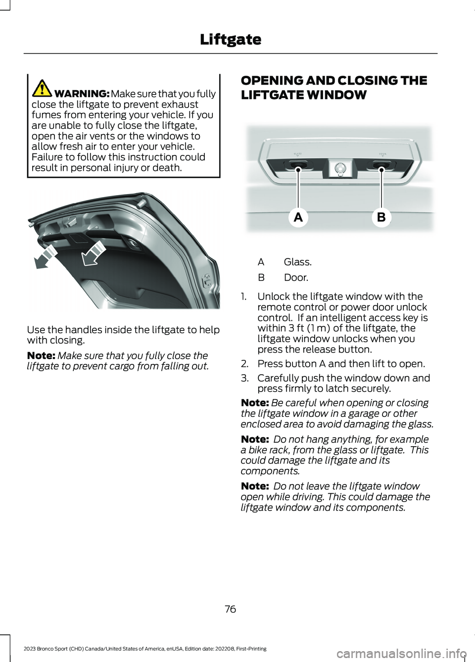 FORD BRONCO SPORT 2023 Owners Manual WARNING: Make sure that you fullyclose the liftgate to prevent exhaustfumes from entering your vehicle. If youare unable to fully close the liftgate,open the air vents or the windows toallow fresh air FORD BRONCO SPORT 2023 Owners Manual WARNING: Make sure that you fullyclose the liftgate to prevent exhaustfumes from entering your vehicle. If youare unable to fully close the liftgate,open the air vents or the windows toallow fresh air