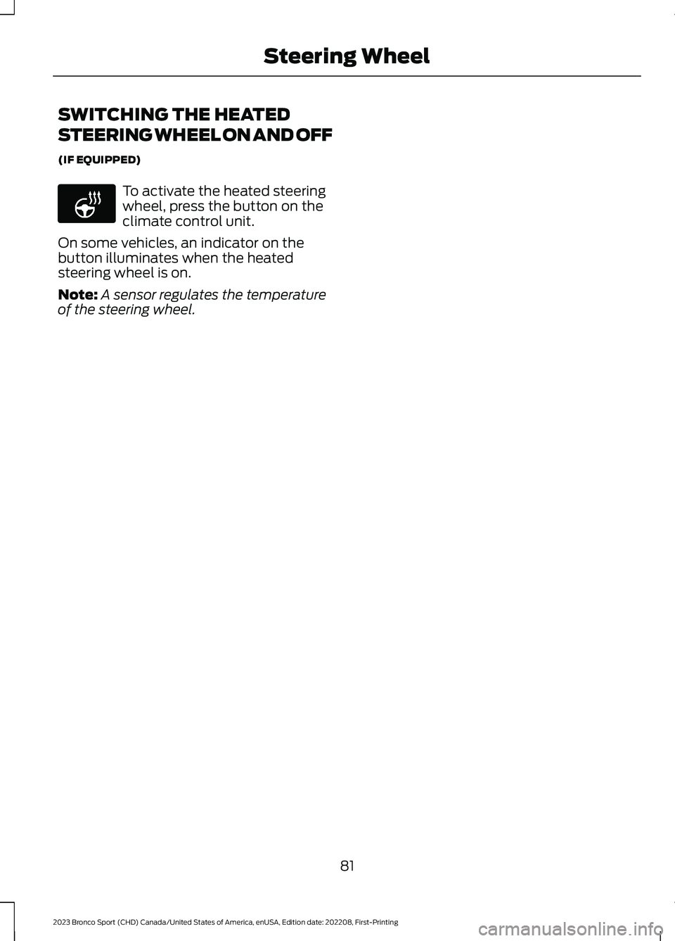 FORD BRONCO SPORT 2023  Owners Manual SWITCHING THE HEATED
STEERING WHEEL ON AND OFF
(IF EQUIPPED)
To activate the heated steeringwheel, press the button on theclimate control unit.
On some vehicles, an indicator on thebutton illuminates 