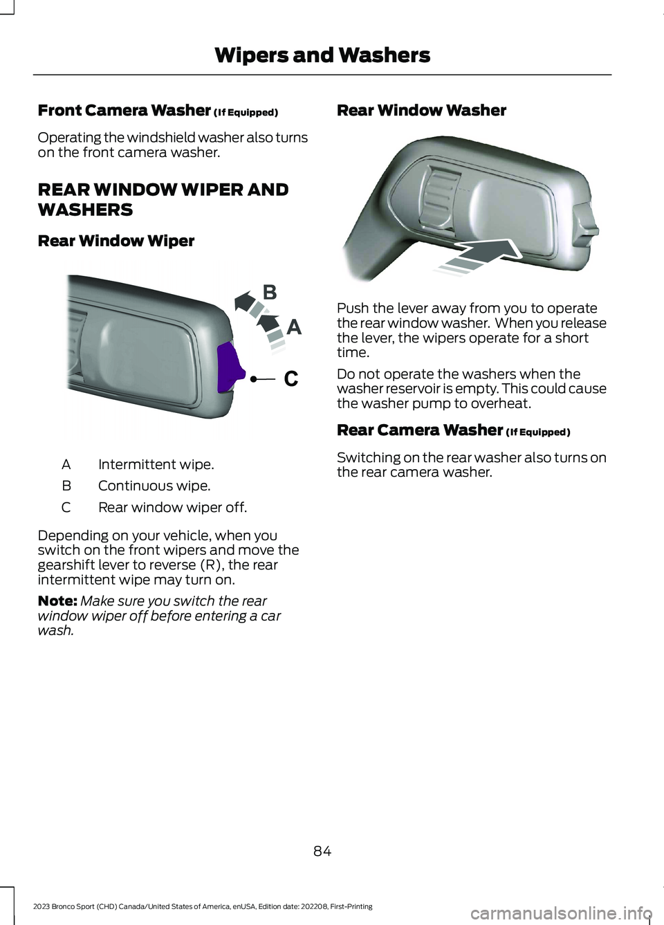 FORD BRONCO SPORT 2023  Owners Manual Front Camera Washer (If Equipped)
Operating the windshield washer also turnson the front camera washer.
REAR WINDOW WIPER AND
WASHERS
Rear Window Wiper
Intermittent wipe.A
Continuous wipe.B
Rear windo