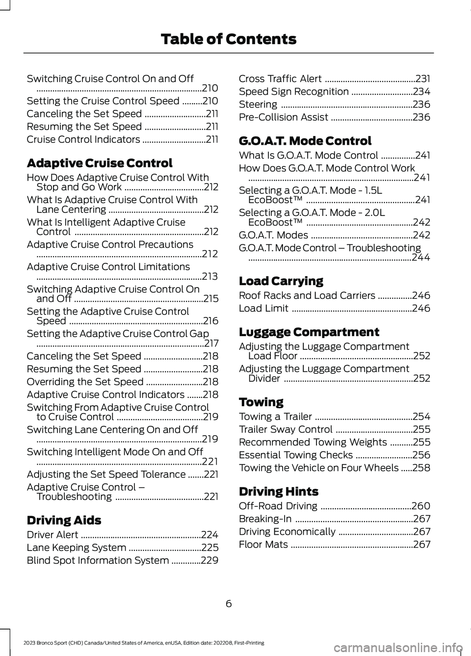 FORD BRONCO SPORT 2023 Owners Manual Switching Cruise Control On and Off.........................................................................210
Setting the Cruise Control Speed.........210
Canceling the Set Speed.................... FORD BRONCO SPORT 2023 Owners Manual Switching Cruise Control On and Off.........................................................................210
Setting the Cruise Control Speed.........210
Canceling the Set Speed....................