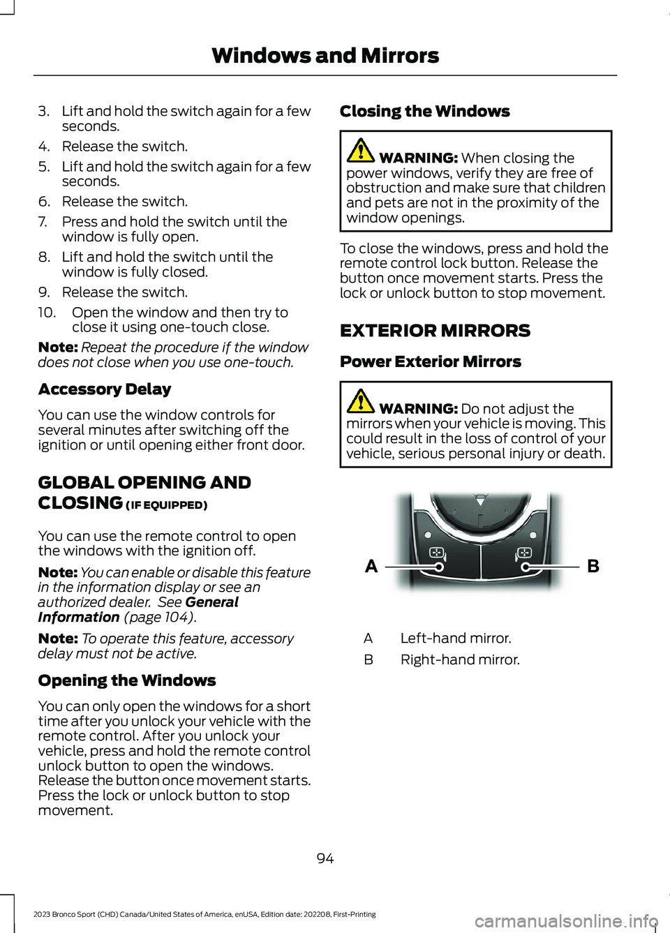 FORD BRONCO SPORT 2023  Owners Manual 3.Lift and hold the switch again for a fewseconds.
4.Release the switch.
5.Lift and hold the switch again for a fewseconds.
6.Release the switch.
7.Press and hold the switch until thewindow is fully o