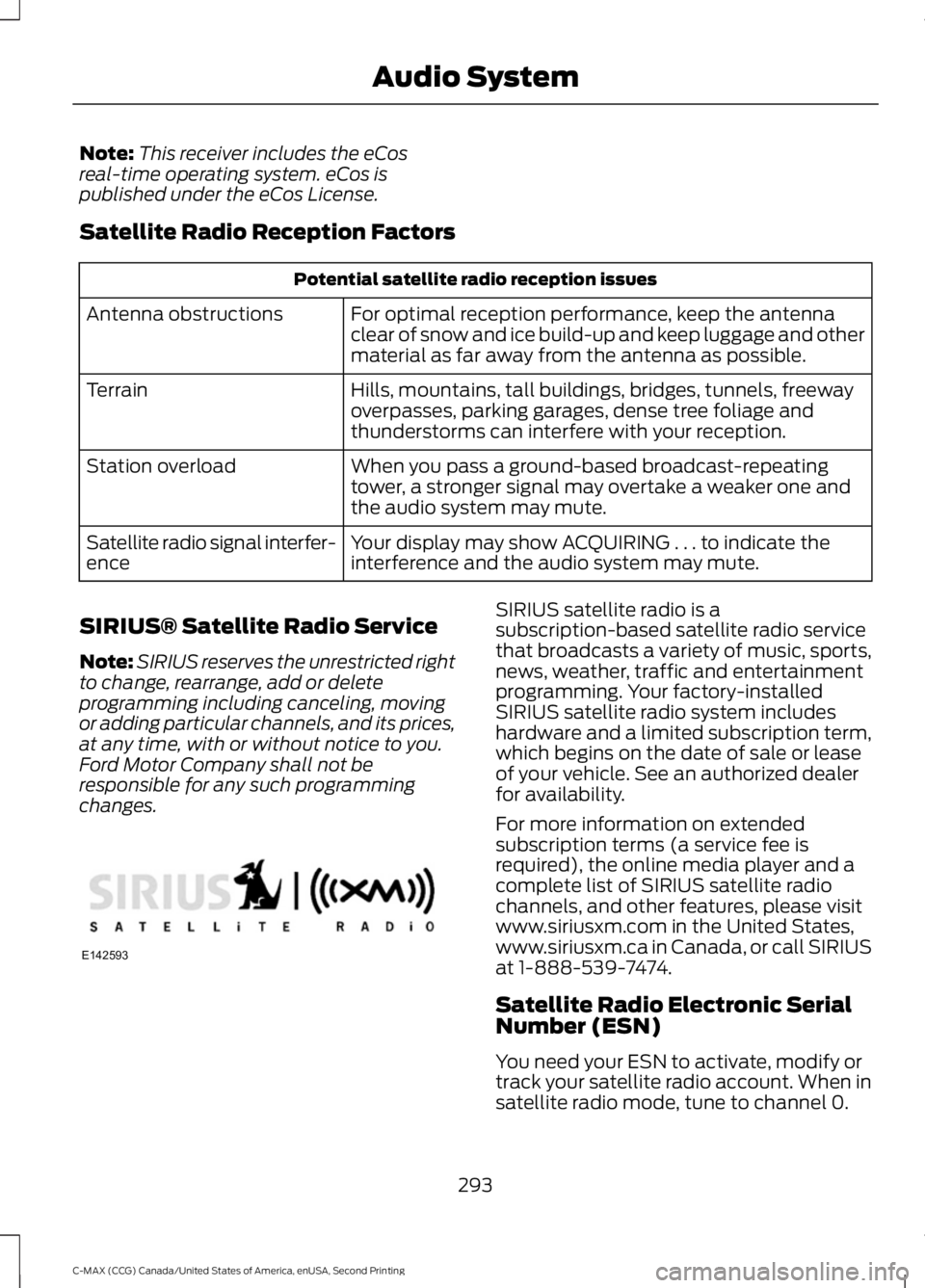 FORD C MAX 2015  Owners Manual Note:
This receiver includes the eCos
real-time operating system. eCos is
published under the eCos License.
Satellite Radio Reception Factors Potential satellite radio reception issues
For optimal rec