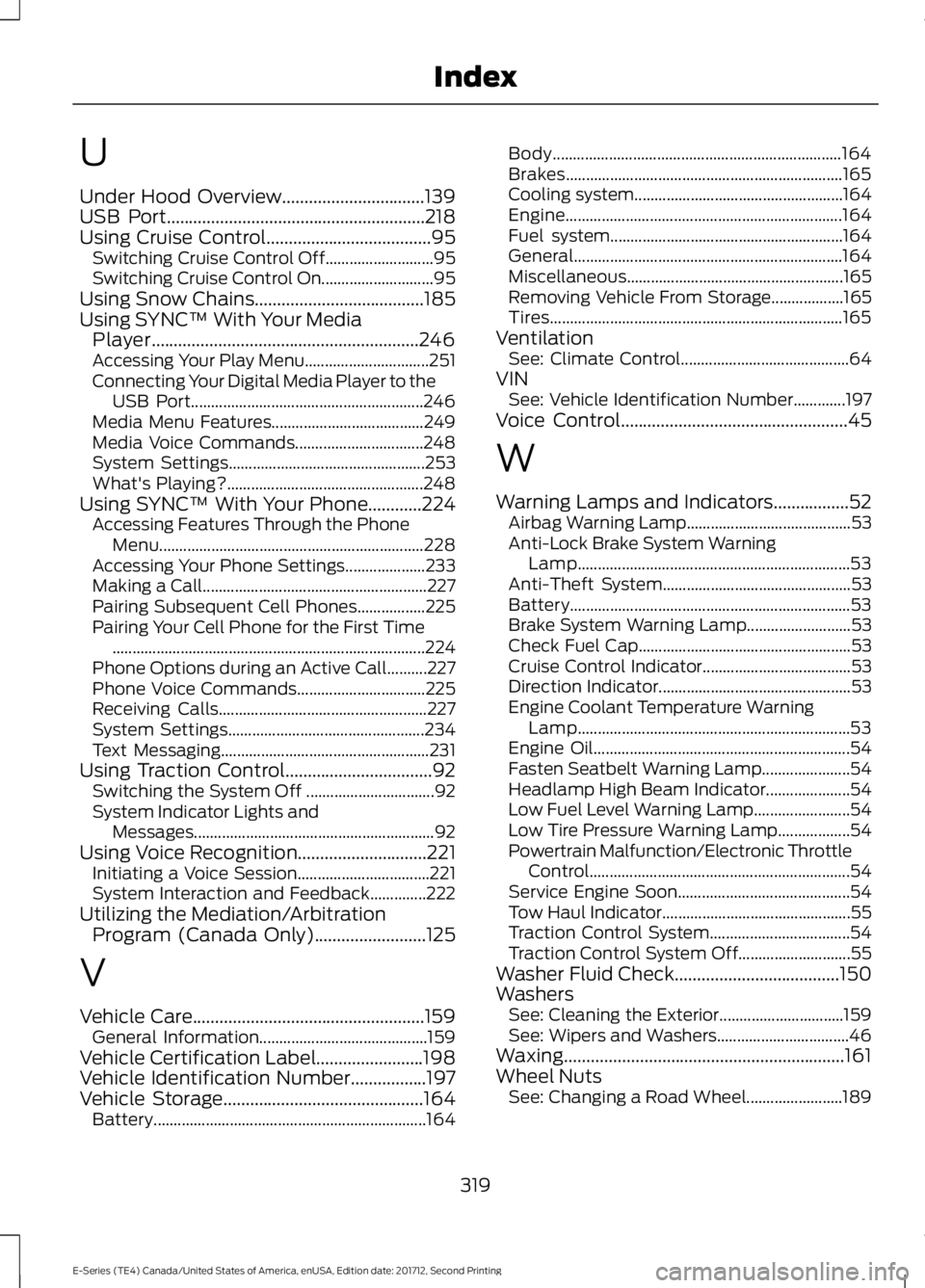 FORD E SERIES 2018  Owners Manual U
Under Hood Overview................................139USB Port..........................................................218Using Cruise Control.....................................95Switching Cruise