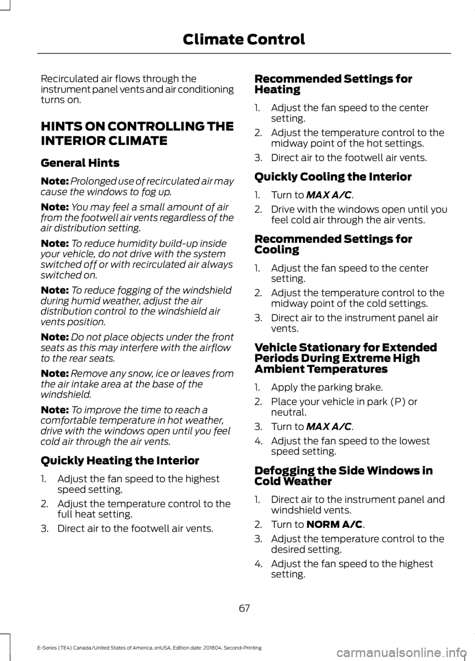 FORD E SERIES 2019 Owners Manual Recirculated air flows through theinstrument panel vents and air conditioningturns on.
HINTS ON CONTROLLING THE
INTERIOR CLIMATE
General Hints
Note:Prolonged use of recirculated air maycause the windo FORD E SERIES 2019 Owners Manual Recirculated air flows through theinstrument panel vents and air conditioningturns on.
HINTS ON CONTROLLING THE
INTERIOR CLIMATE
General Hints
Note:Prolonged use of recirculated air maycause the windo