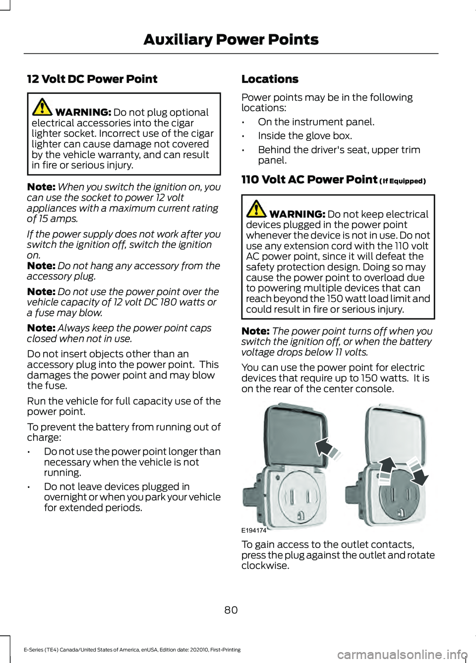 FORD E SERIES 2022  Owners Manual 12 Volt DC Power Point
WARNING: Do not plug optional
electrical accessories into the cigar
lighter socket. Incorrect use of the cigar
lighter can cause damage not covered
by the vehicle warranty, and 