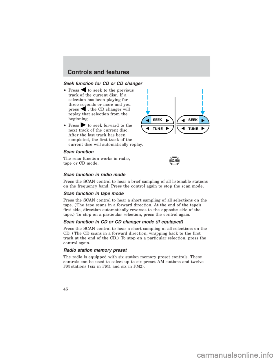 FORD E150 1999  Owners Manual Seek function for CD or CD changer
²Pressto seek to the previous
track of the current disc. If a
selection has been playing for
three seconds or more and you
press
, the CD changer will
replay that s