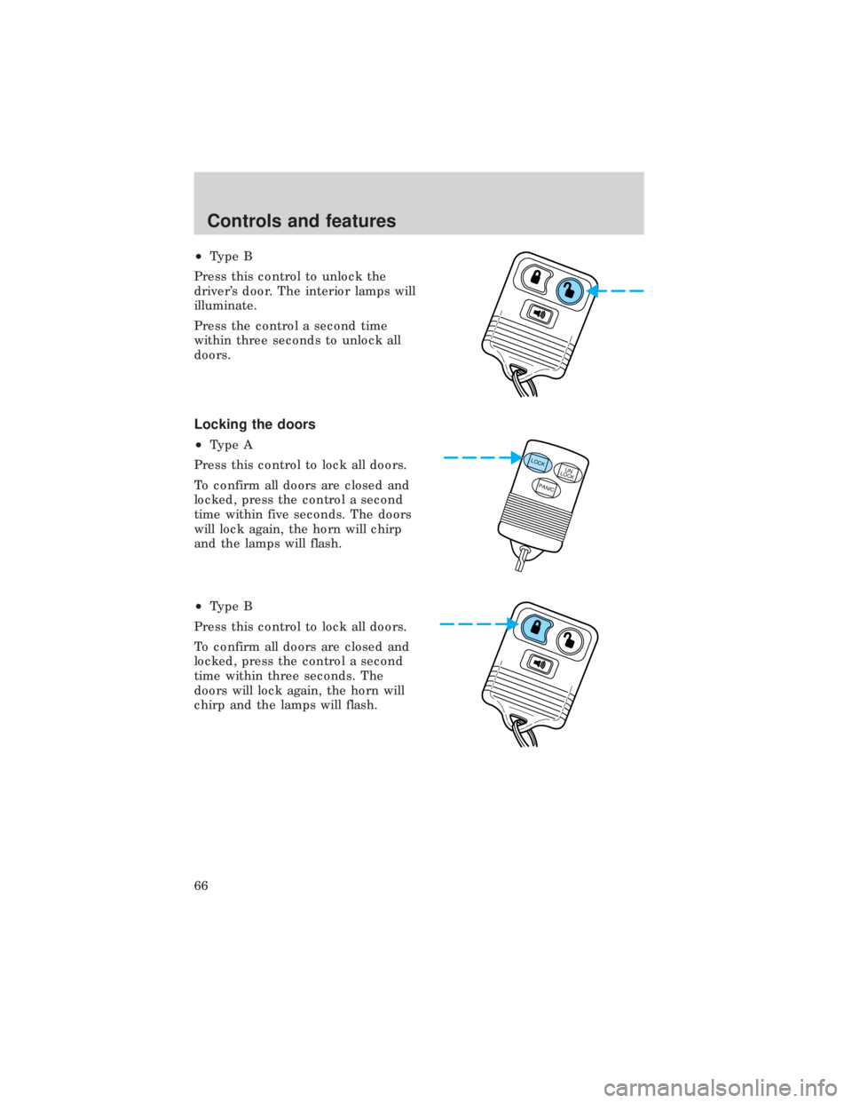 FORD E150 1999  Owners Manual ²Type B
Press this control to unlock the
drivers door. The interior lamps will
illuminate.
Press the control a second time
within three seconds to unlock all
doors.
Locking the doors
²Type A
Press 