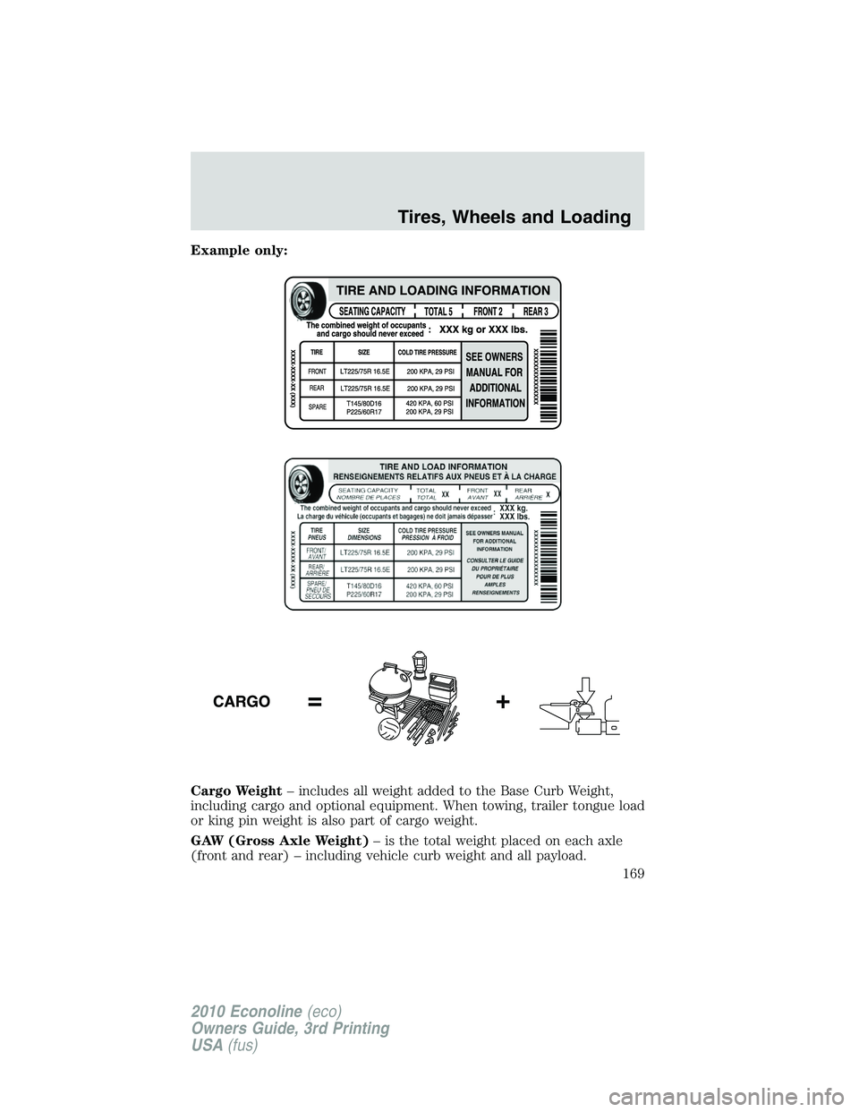 FORD E150 2010  Owners Manual Example only:
Cargo Weight– includes all weight added to the Base Curb Weight,
including cargo and optional equipment. When towing, trailer tongue load
or king pin weight is also part of cargo weigh