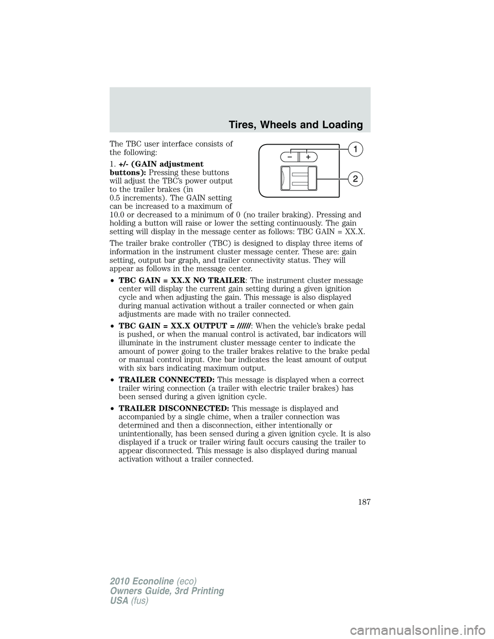 FORD E150 2010  Owners Manual The TBC user interface consists of
the following:
1.+/- (GAIN adjustment
buttons):Pressing these buttons
will adjust the TBC’s power output
to the trailer brakes (in
0.5 increments). The GAIN settin