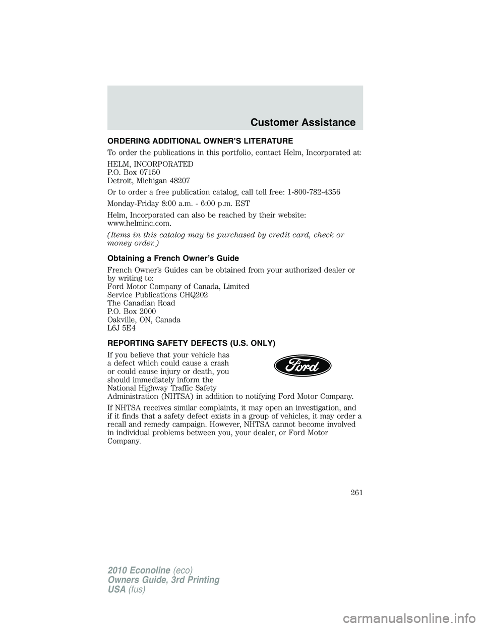 FORD E150 2010  Owners Manual ORDERING ADDITIONAL OWNER’S LITERATURE
To order the publications in this portfolio, contact Helm, Incorporated at:
HELM, INCORPORATED
P.O. Box 07150
Detroit, Michigan 48207
Or to order a free public