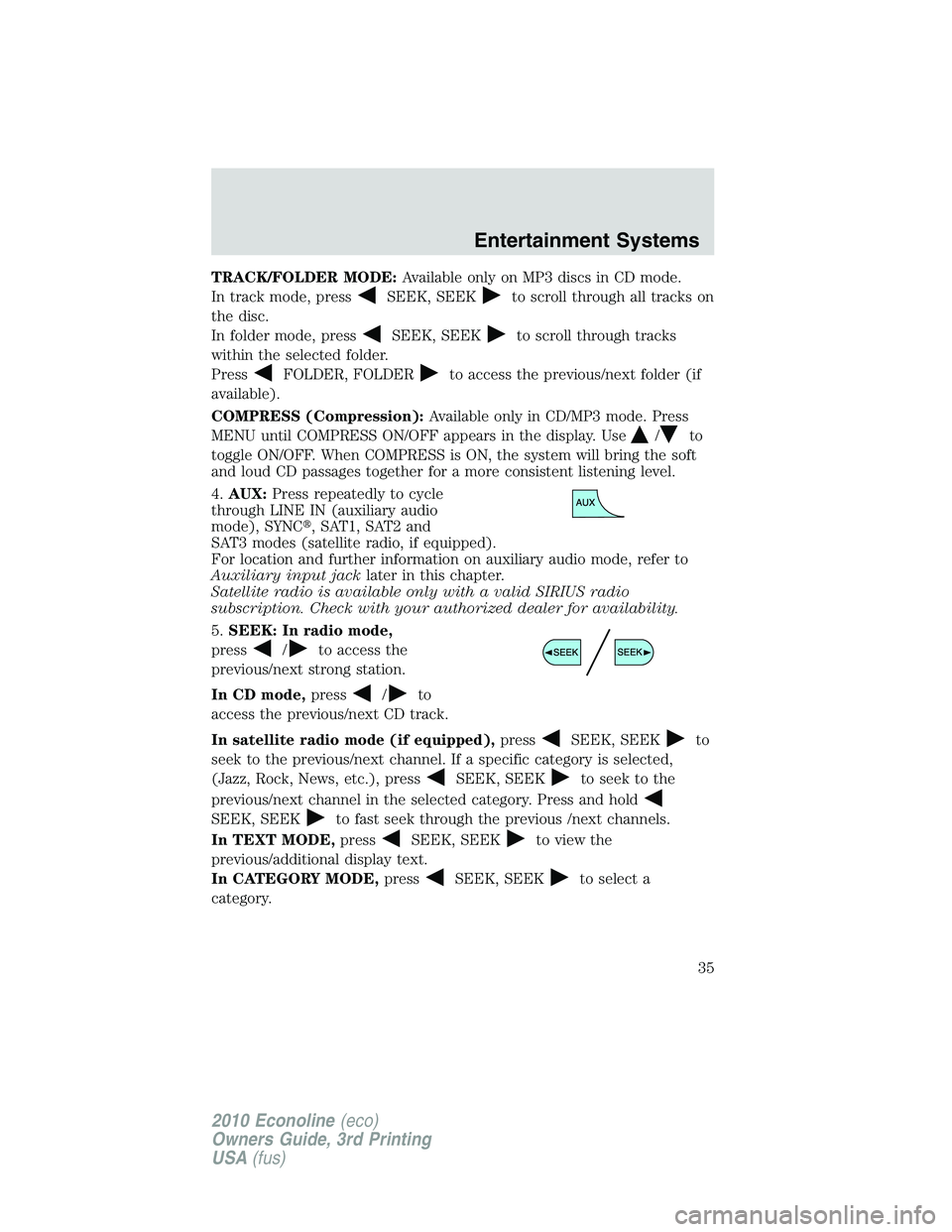 FORD E150 2010  Owners Manual TRACK/FOLDER MODE:Available only on MP3 discs in CD mode.
In track mode, press
SEEK, SEEKto scroll through all tracks on
the disc.
In folder mode, press
SEEK, SEEKto scroll through tracks
within the s