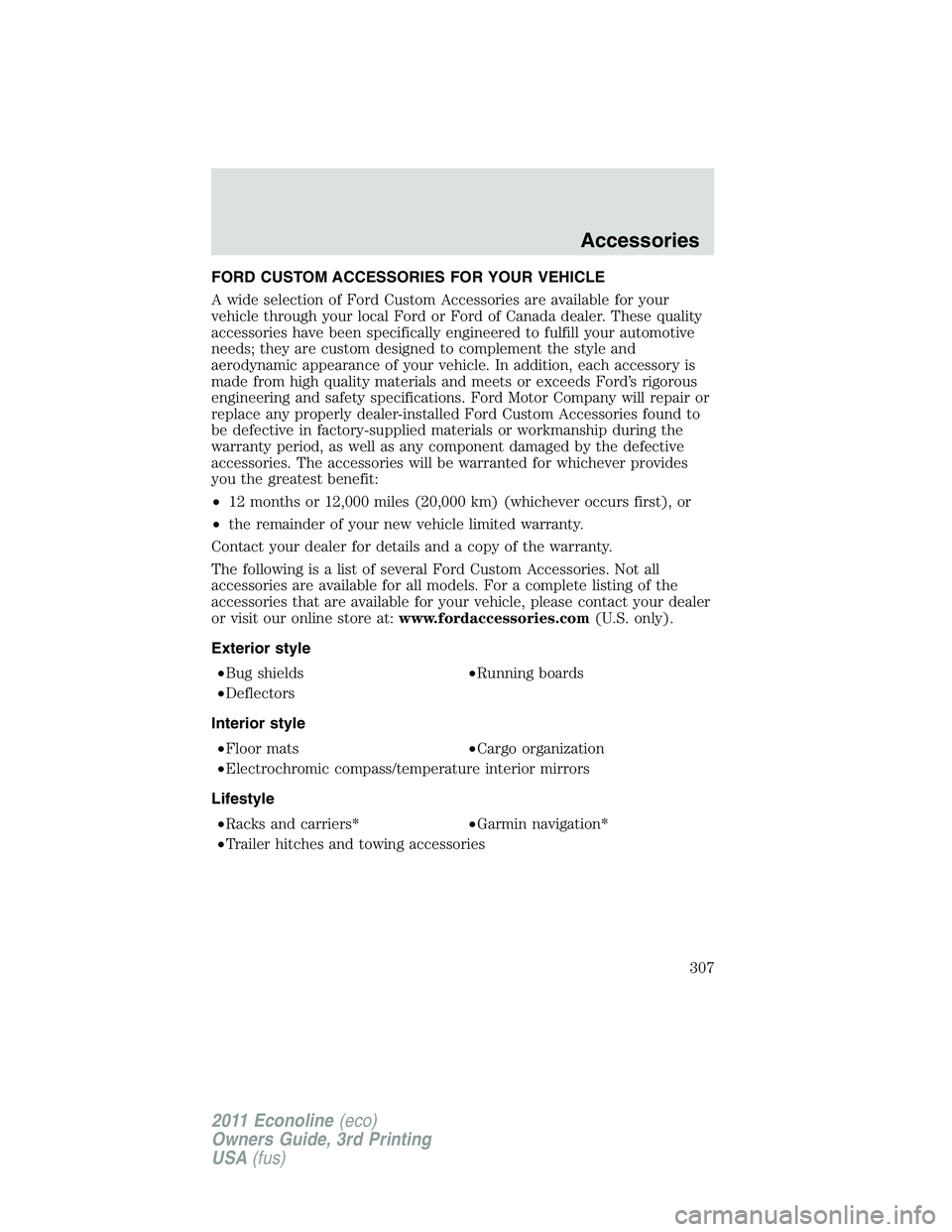 FORD E150 2011  Owners Manual FORD CUSTOM ACCESSORIES FOR YOUR VEHICLE
A wide selection of Ford Custom Accessories are available for your
vehicle through your local Ford or Ford of Canada dealer. These quality
accessories have bee