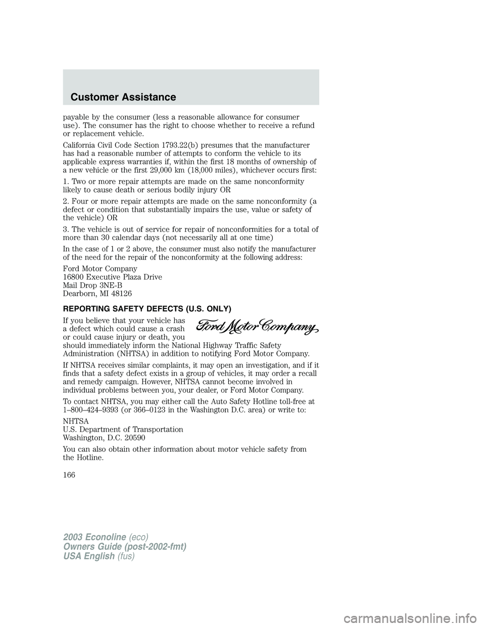 FORD E250 2003 Owners Manual payable by the consumer (less a reasonable allowance for consumer
use). The consumer has the right to choose whether to receive a refund
or replacement vehicle.
California Civil Code Section 1793.22(b FORD E250 2003 Owners Manual payable by the consumer (less a reasonable allowance for consumer
use). The consumer has the right to choose whether to receive a refund
or replacement vehicle.
California Civil Code Section 1793.22(b