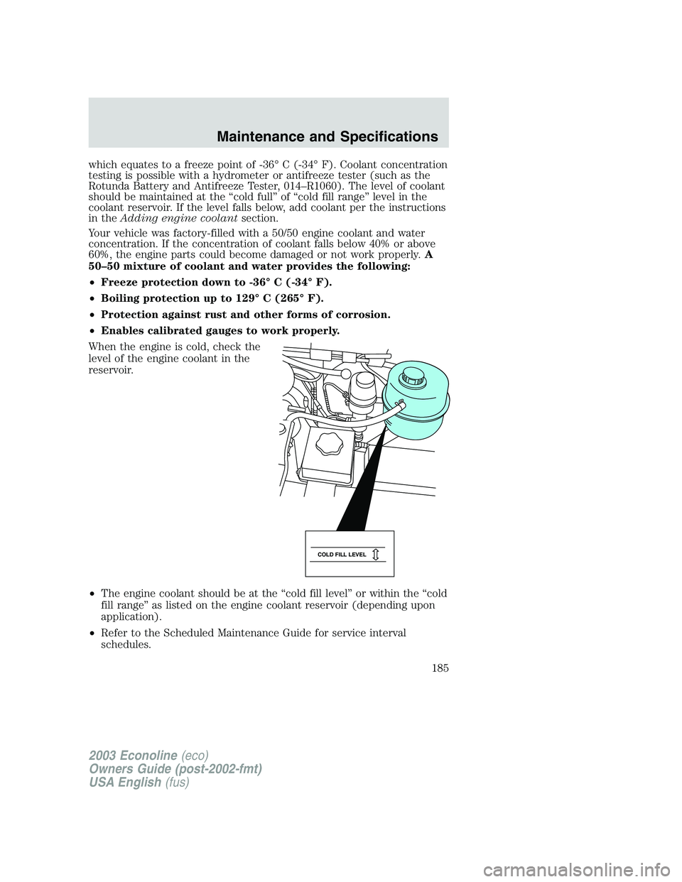 FORD E250 2003 Owners Manual which equates to a freeze point of -36°C (-34°F). Coolant concentration
testing is possible with a hydrometer or antifreeze tester (such as the
Rotunda Battery and Antifreeze Tester, 014–R1060). T FORD E250 2003 Owners Manual which equates to a freeze point of -36°C (-34°F). Coolant concentration
testing is possible with a hydrometer or antifreeze tester (such as the
Rotunda Battery and Antifreeze Tester, 014–R1060). T
