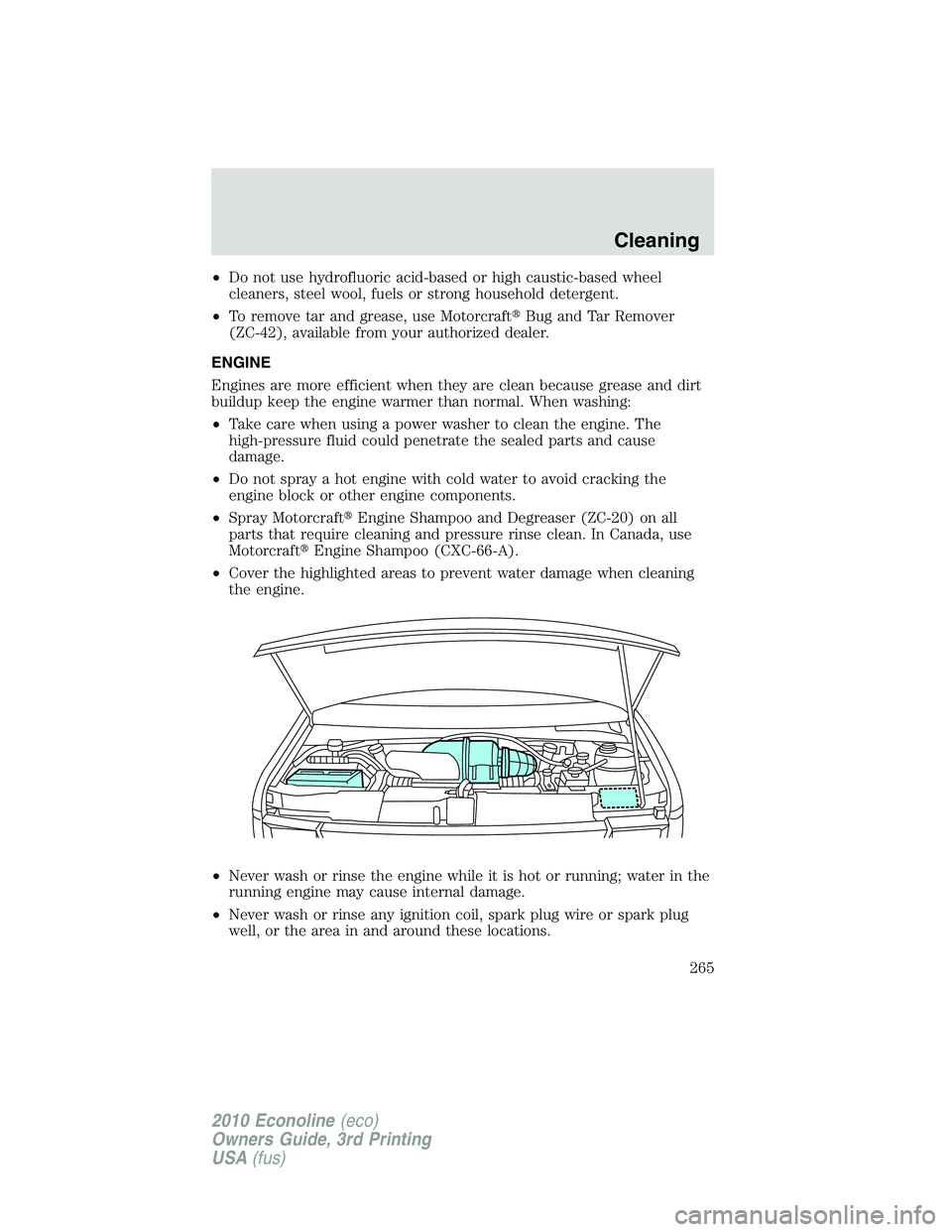 FORD E250 2010  Owners Manual •Do not use hydrofluoric acid-based or high caustic-based wheel
cleaners, steel wool, fuels or strong household detergent.
•To remove tar and grease, use MotorcraftBug and Tar Remover
(ZC-42), av