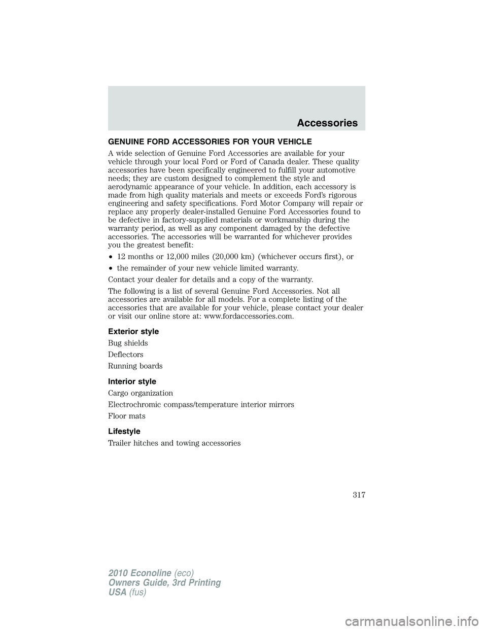 FORD E250 2010  Owners Manual GENUINE FORD ACCESSORIES FOR YOUR VEHICLE
A wide selection of Genuine Ford Accessories are available for your
vehicle through your local Ford or Ford of Canada dealer. These quality
accessories have b