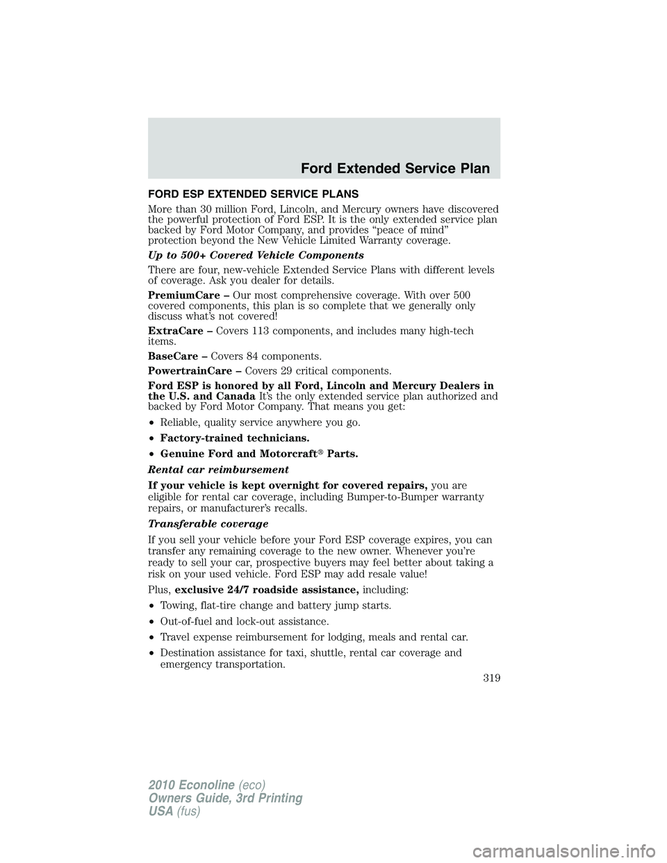 FORD E250 2010  Owners Manual FORD ESP EXTENDED SERVICE PLANS
More than 30 million Ford, Lincoln, and Mercury owners have discovered
the powerful protection of Ford ESP. It is the only extended service plan
backed by Ford Motor Co