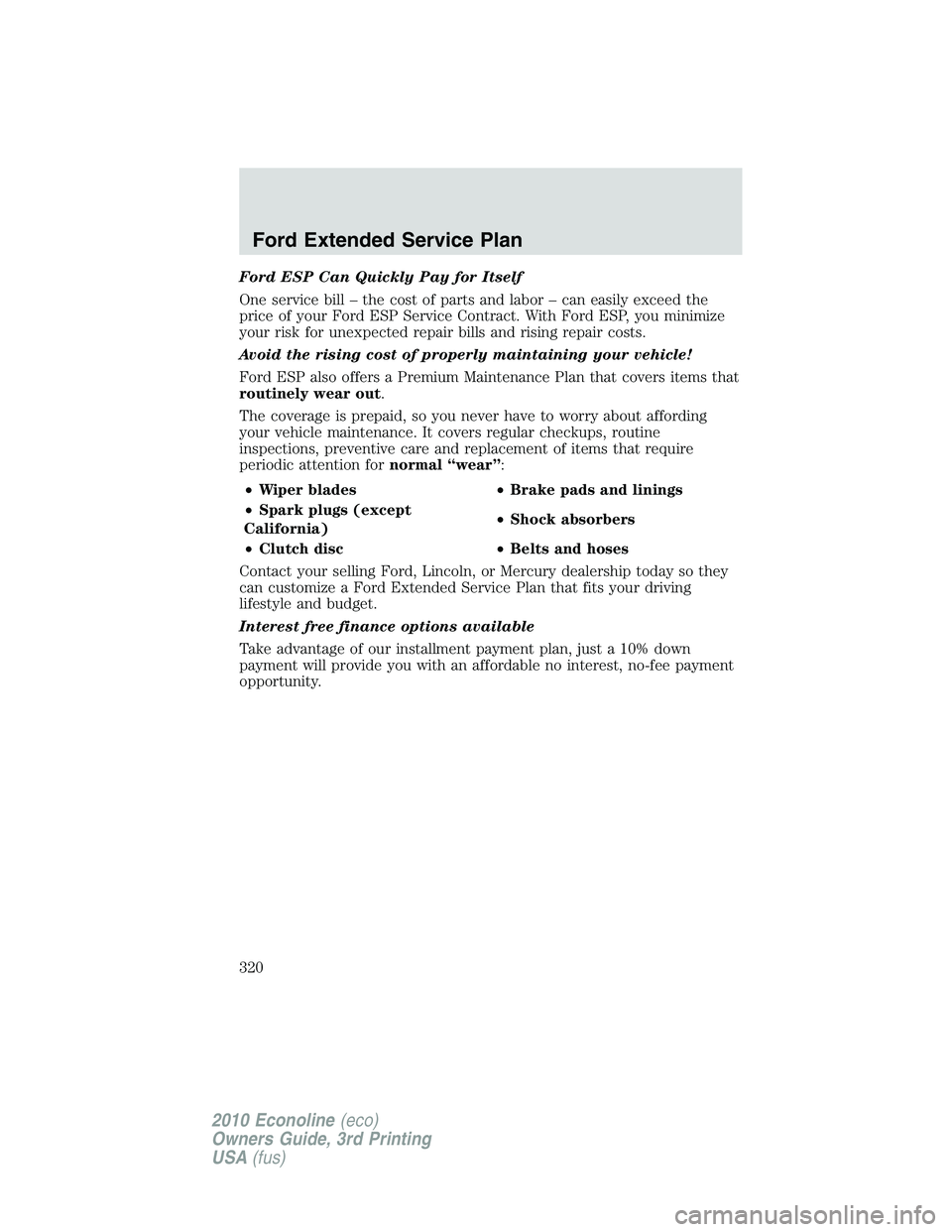 FORD E250 2010  Owners Manual Ford ESP Can Quickly Pay for Itself
One service bill – the cost of parts and labor – can easily exceed the
price of your Ford ESP Service Contract. With Ford ESP, you minimize
your risk for unexpe