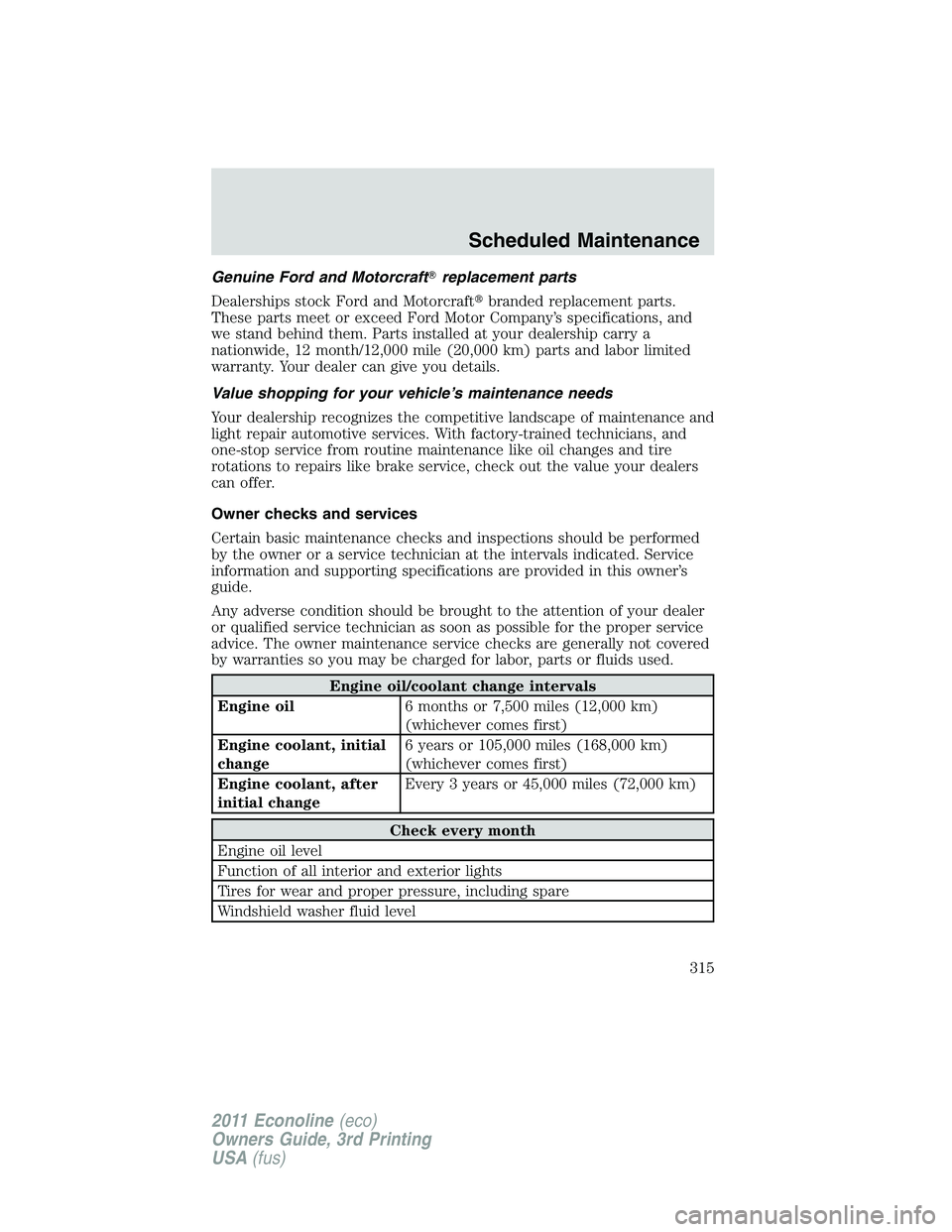 FORD E250 2011 Owners Manual Genuine Ford and Motorcraftreplacement parts
Dealerships stock Ford and Motorcraftbranded replacement parts.
These parts meet or exceed Ford Motor Company’s specifications, and
we stand behind the FORD E250 2011 Owners Manual Genuine Ford and Motorcraftreplacement parts
Dealerships stock Ford and Motorcraftbranded replacement parts.
These parts meet or exceed Ford Motor Company’s specifications, and
we stand behind the