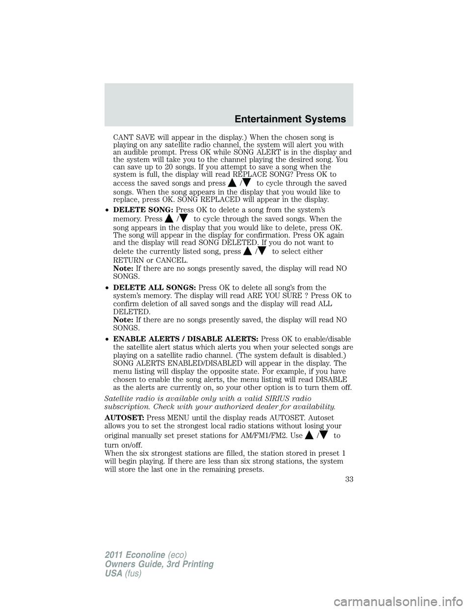 FORD E250 2011  Owners Manual CANT SAVE will appear in the display.) When the chosen song is
playing on any satellite radio channel, the system will alert you with
an audible prompt. Press OK while SONG ALERT is in the display and
