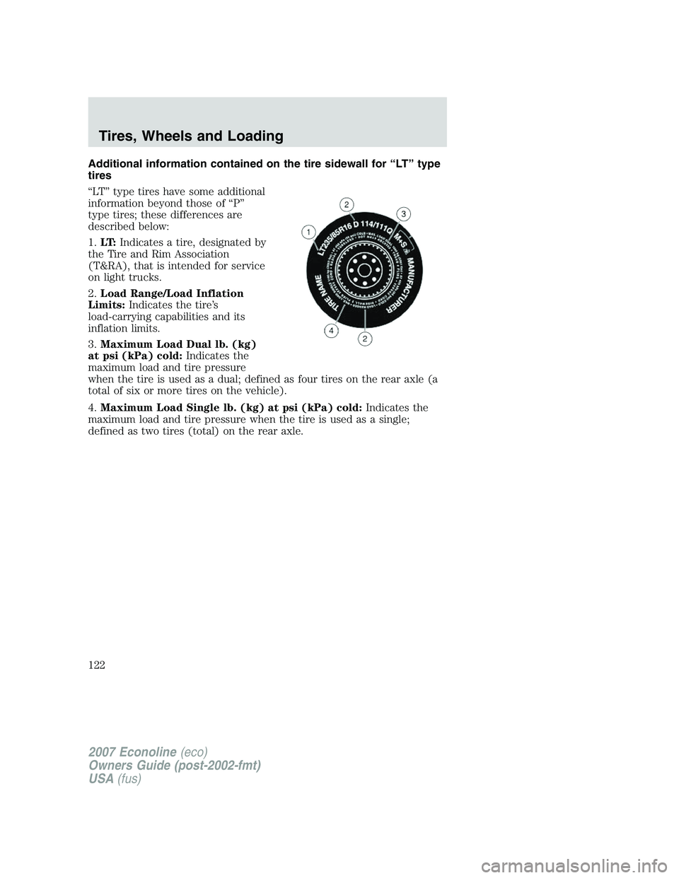 FORD E350 2007  Owners Manual Additional information contained on the tire sidewall for “LT” type
tires
“LT” type tires have some additional
information beyond those of “P”
type tires; these differences are
described b