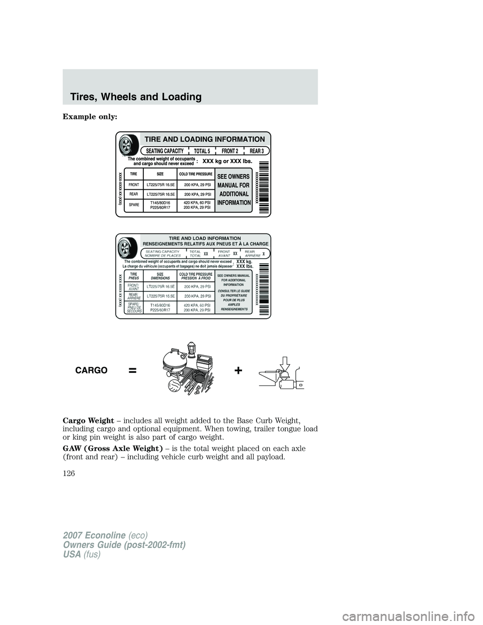 FORD E350 2007  Owners Manual Example only:
Cargo Weight– includes all weight added to the Base Curb Weight,
including cargo and optional equipment. When towing, trailer tongue load
or king pin weight is also part of cargo weigh