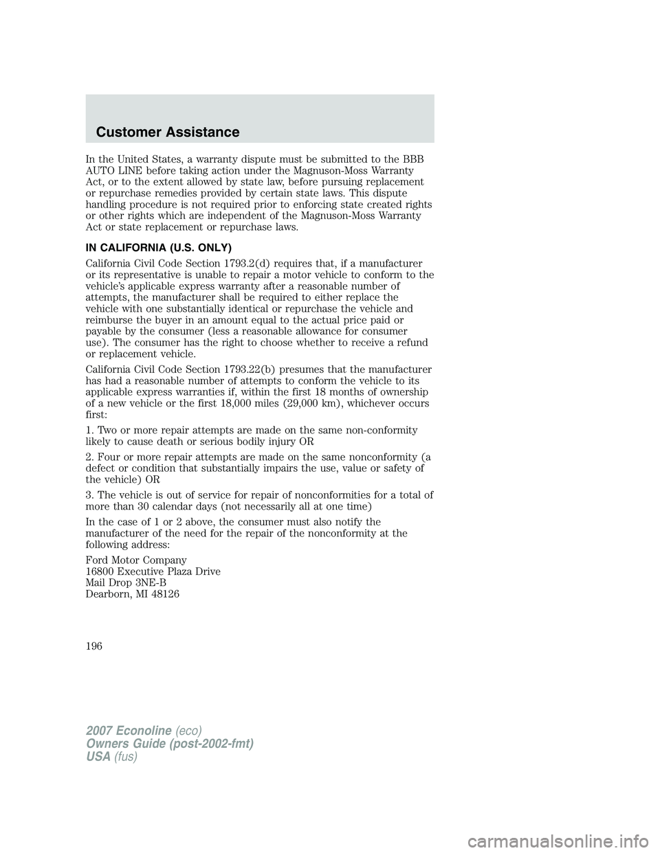 FORD E350 2007  Owners Manual In the United States, a warranty dispute must be submitted to the BBB
AUTO LINE before taking action under the Magnuson-Moss Warranty
Act, or to the extent allowed by state law, before pursuing replac