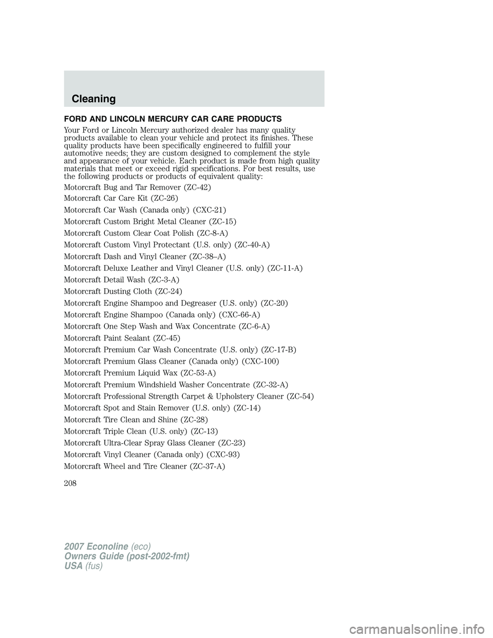 FORD E350 2007  Owners Manual FORD AND LINCOLN MERCURY CAR CARE PRODUCTS
Your Ford or Lincoln Mercury authorized dealer has many quality
products available to clean your vehicle and protect its finishes. These
quality products hav