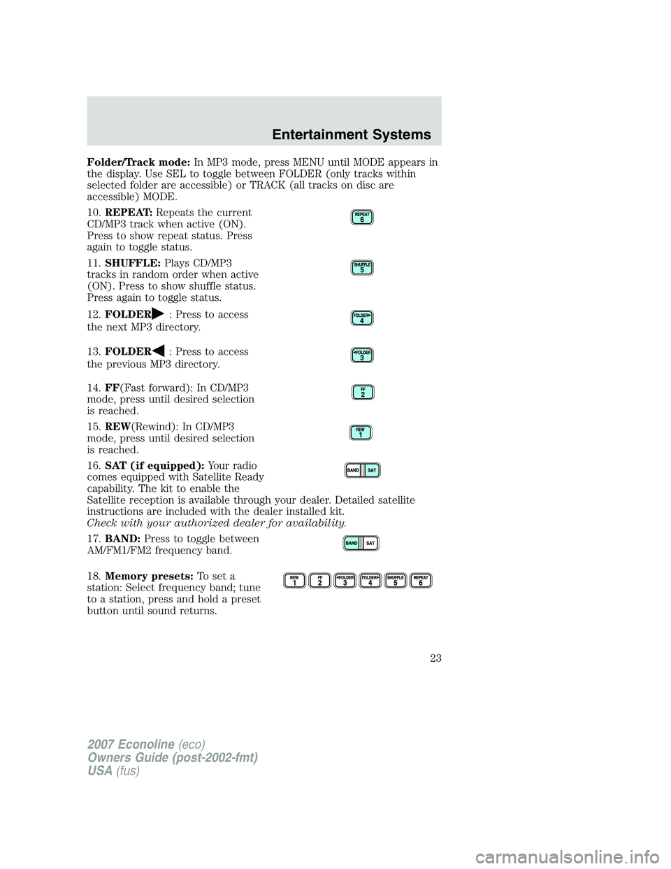 FORD E350 2007  Owners Manual Folder/Track mode:In MP3 mode, press MENU until MODE appears in
the display. Use SEL to toggle between FOLDER (only tracks within
selected folder are accessible) or TRACK (all tracks on disc are
acces