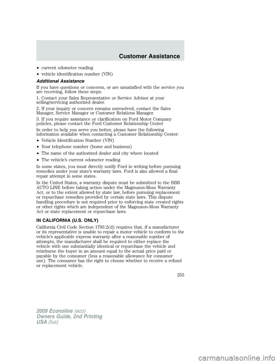 FORD E350 2009  Owners Manual •current odometer reading
•vehicle identification number (VIN)
Additional Assistance
If you have questions or concerns, or are unsatisfied with the service you
are receiving, follow these steps:
1