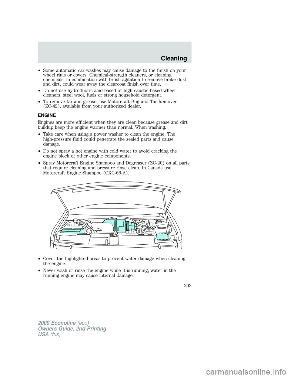 FORD E350 2009  Owners Manual •Some automatic car washes may cause damage to the finish on your
wheel rims or covers. Chemical-strength cleaners, or cleaning
chemicals, in combination with brush agitation to remove brake dust
an