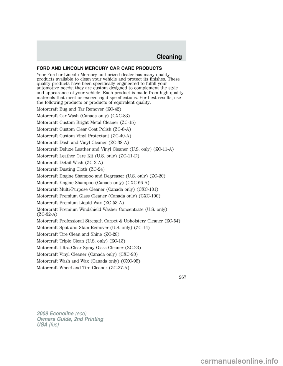 FORD E350 2009  Owners Manual FORD AND LINCOLN MERCURY CAR CARE PRODUCTS
Your Ford or Lincoln Mercury authorized dealer has many quality
products available to clean your vehicle and protect its finishes. These
quality products hav