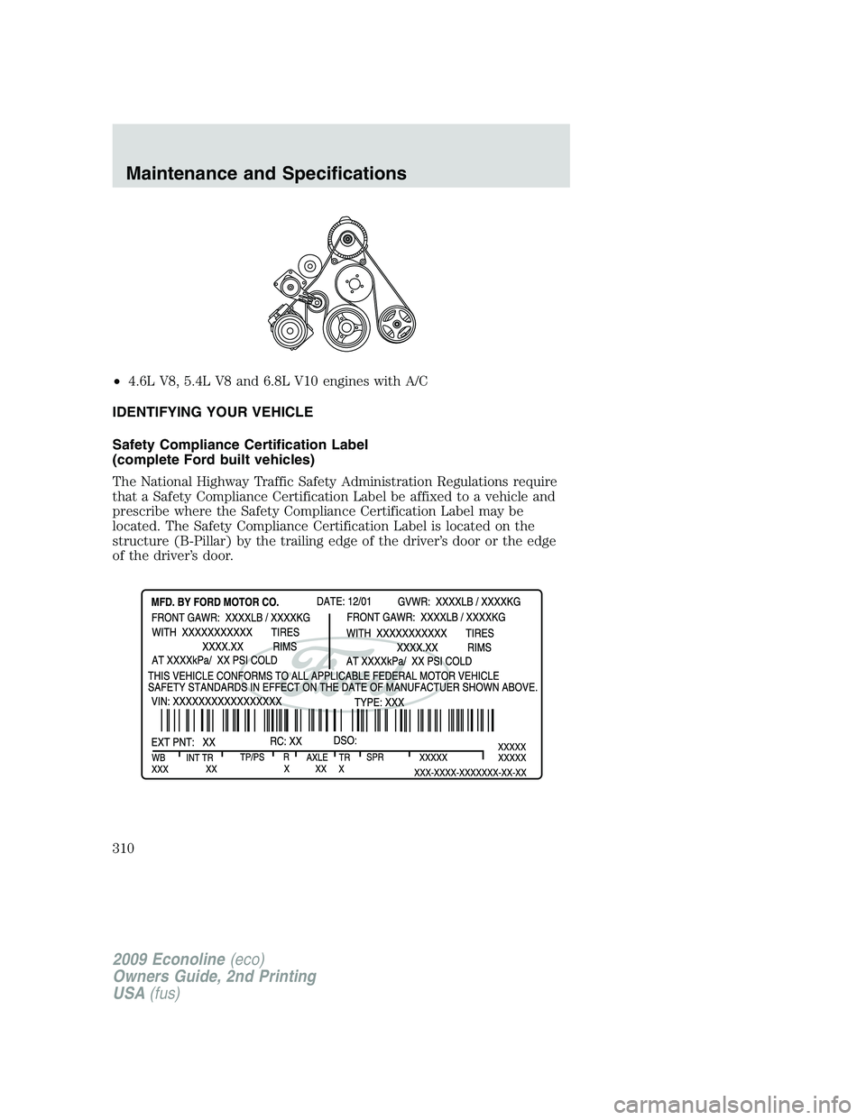 FORD E350 2009  Owners Manual •4.6L V8, 5.4L V8 and 6.8L V10 engines with A/C
IDENTIFYING YOUR VEHICLE
Safety Compliance Certification Label
(complete Ford built vehicles)
The National Highway Traffic Safety Administration Regul