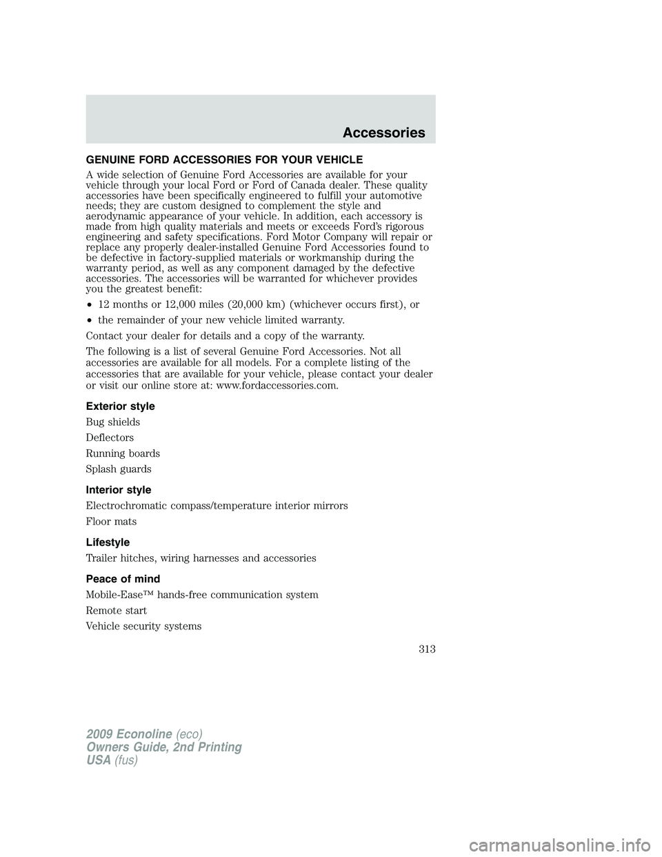 FORD E350 2009  Owners Manual GENUINE FORD ACCESSORIES FOR YOUR VEHICLE
A wide selection of Genuine Ford Accessories are available for your
vehicle through your local Ford or Ford of Canada dealer. These quality
accessories have b