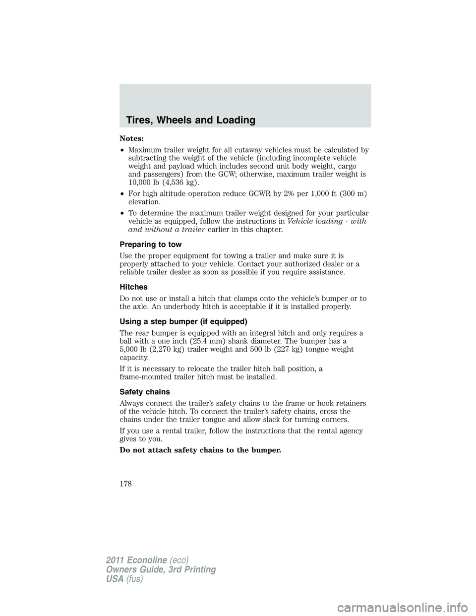 FORD E350 2011 Owners Manual Notes:
•Maximum trailer weight for all cutaway vehicles must be calculated by
subtracting the weight of the vehicle (including incomplete vehicle
weight and payload which includes second unit body w FORD E350 2011 Owners Manual Notes:
•Maximum trailer weight for all cutaway vehicles must be calculated by
subtracting the weight of the vehicle (including incomplete vehicle
weight and payload which includes second unit body w