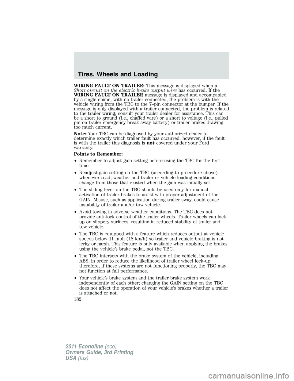 FORD E350 2011 Owners Manual WIRING FAULT ON TRAILER:This message is displayed when a
Short circuit on the electric brake output wirehas occurred. If the
WIRING FAULT ON TRAILERmessage is displayed and accompanied
by a single chi FORD E350 2011 Owners Manual WIRING FAULT ON TRAILER:This message is displayed when a
Short circuit on the electric brake output wirehas occurred. If the
WIRING FAULT ON TRAILERmessage is displayed and accompanied
by a single chi