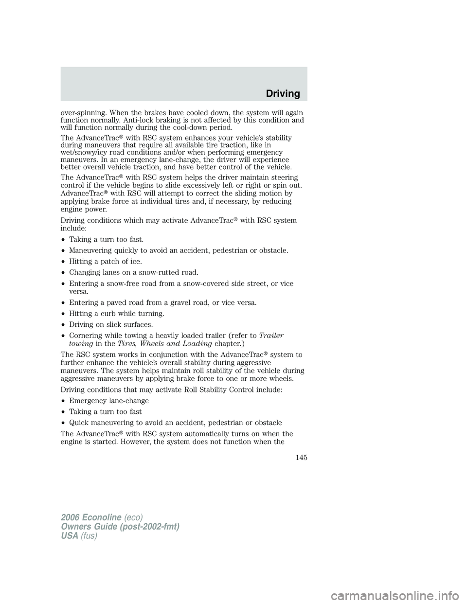 FORD E450 2006 Owners Manual over-spinning. When the brakes have cooled down, the system will again
function normally. Anti-lock braking is not affected by this condition and
will function normally during the cool-down period.
Th FORD E450 2006 Owners Manual over-spinning. When the brakes have cooled down, the system will again
function normally. Anti-lock braking is not affected by this condition and
will function normally during the cool-down period.
Th