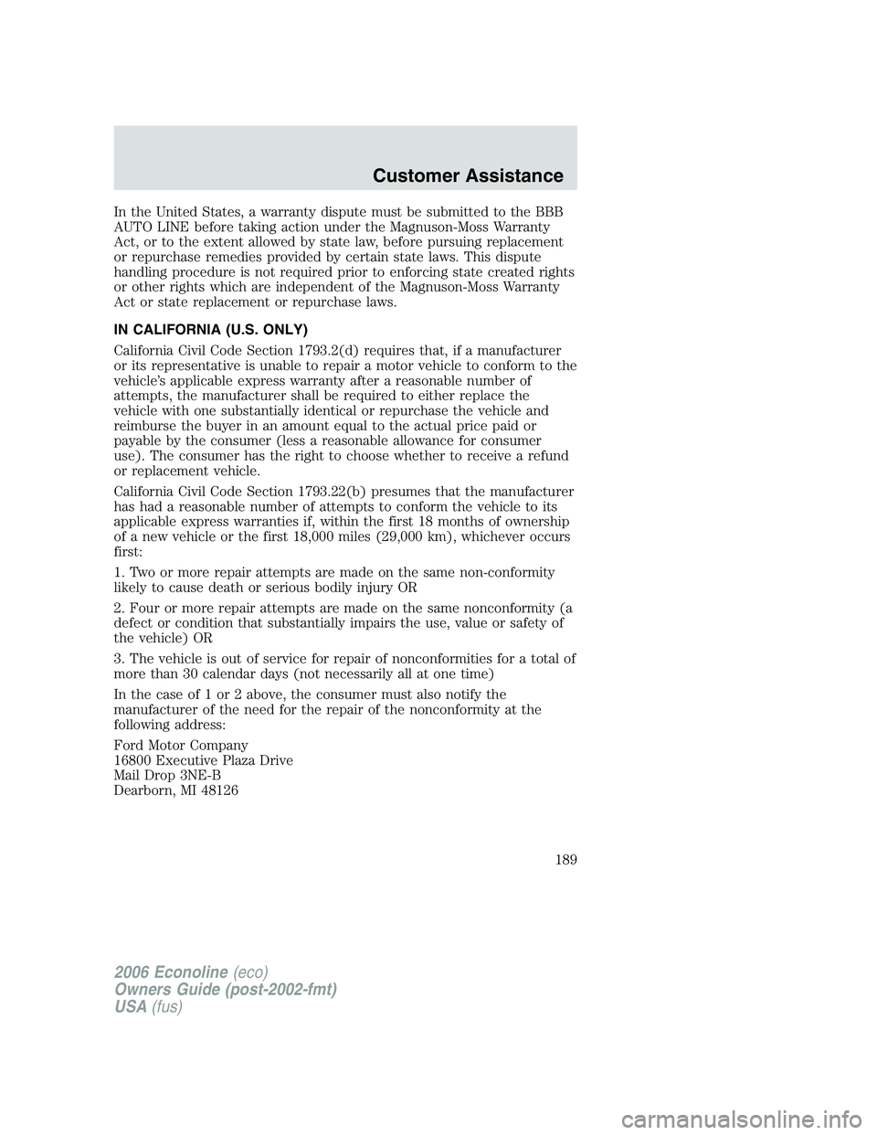 FORD E450 2006  Owners Manual In the United States, a warranty dispute must be submitted to the BBB
AUTO LINE before taking action under the Magnuson-Moss Warranty
Act, or to the extent allowed by state law, before pursuing replac