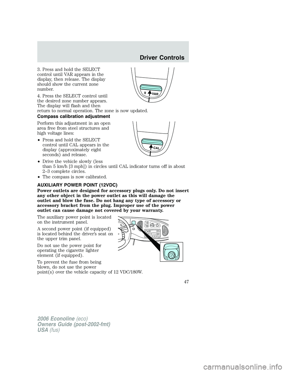FORD E450 2006  Owners Manual 3. Press and hold the SELECT
control until VAR appears in the
display, then release. The display
should show the current zone
number.
4. Press the SELECT control until
the desired zone number appears.