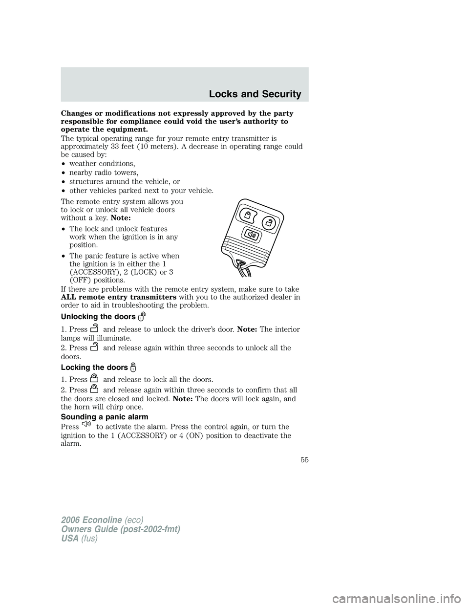 FORD E450 2006  Owners Manual Changes or modifications not expressly approved by the party
responsible for compliance could void the user’s authority to
operate the equipment.
The typical operating range for your remote entry tr