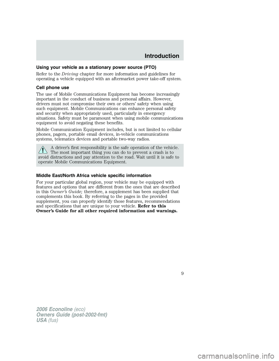 FORD E450 2006 Owners Manual Using your vehicle as a stationary power source (PTO)
Refer to theDrivingchapter for more information and guidelines for
operating a vehicle equipped with an aftermarket power take-off system.
Cell ph FORD E450 2006 Owners Manual Using your vehicle as a stationary power source (PTO)
Refer to theDrivingchapter for more information and guidelines for
operating a vehicle equipped with an aftermarket power take-off system.
Cell ph