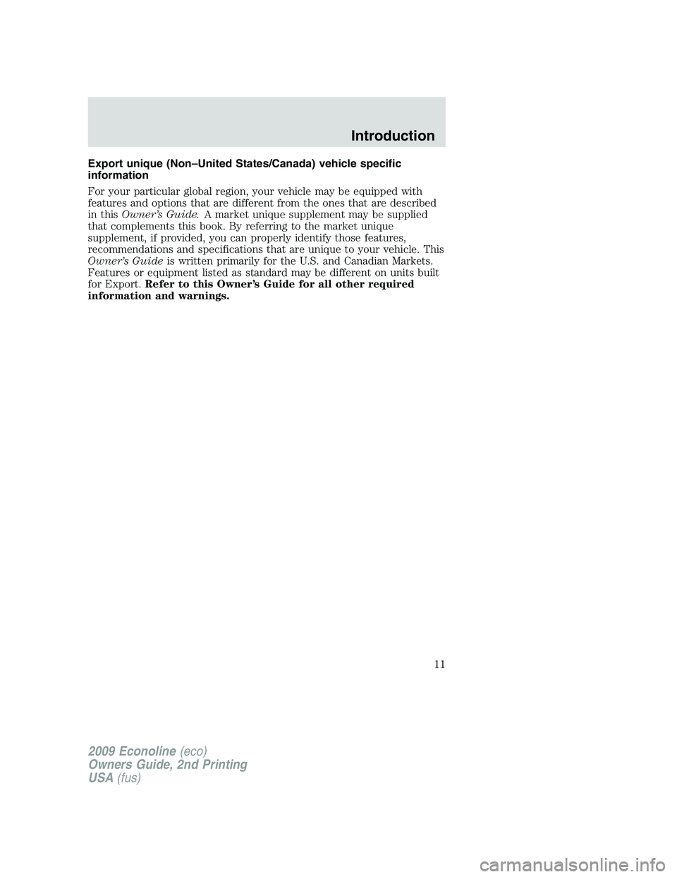 FORD E450 2009  Owners Manual Export unique (Non–United States/Canada) vehicle specific
information
For your particular global region, your vehicle may be equipped with
features and options that are different from the ones that 