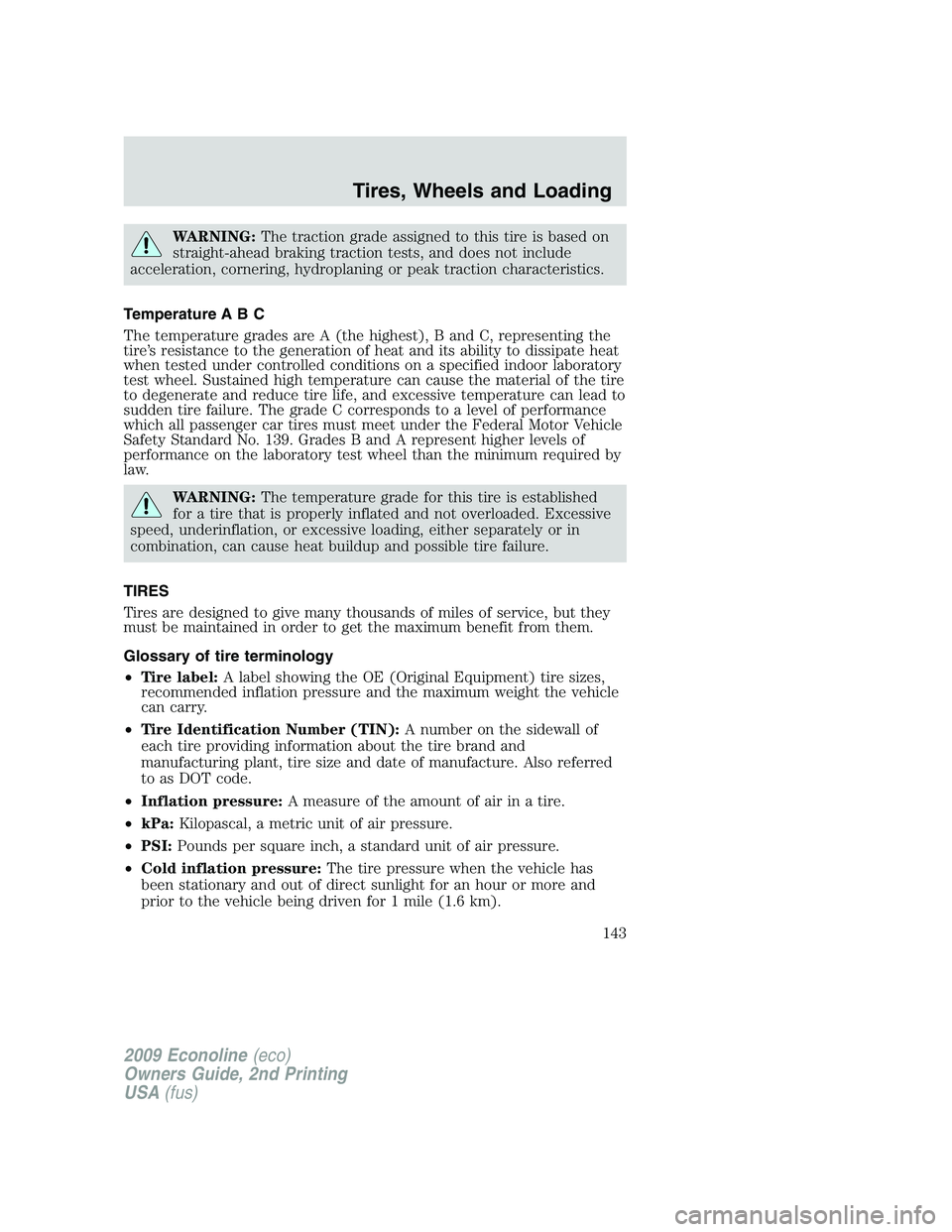FORD E450 2009  Owners Manual WARNING:The traction grade assigned to this tire is based on
straight-ahead braking traction tests, and does not include
acceleration, cornering, hydroplaning or peak traction characteristics.
Tempera