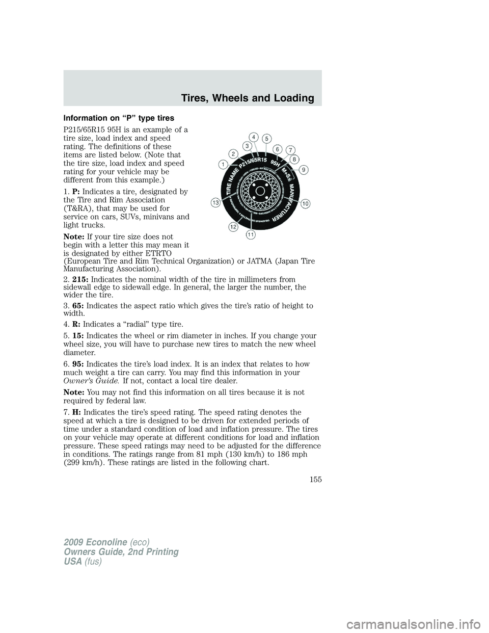 FORD E450 2009  Owners Manual Information on “P” type tires
P215/65R15 95H is an example of a
tire size, load index and speed
rating. The definitions of these
items are listed below. (Note that
the tire size, load index and sp